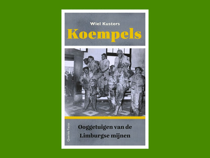 Koempels - Ooggetuigen van de Limburgse mijnen
